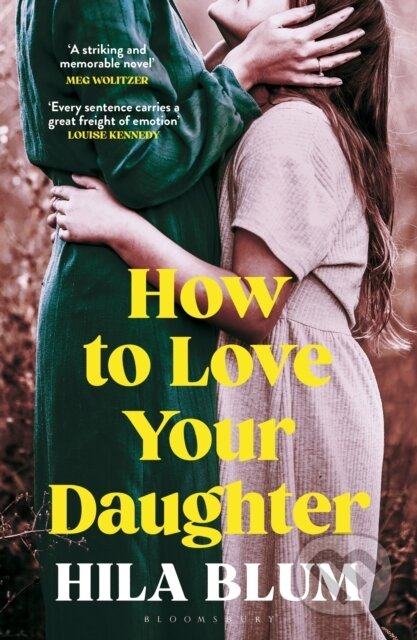 Kniha: How to Love Your Daughter (Hila Blum). Bloomsbury, 2024 Kniha: How to Love Your Daughter (Hila Blum). Bloomsbury, 2024