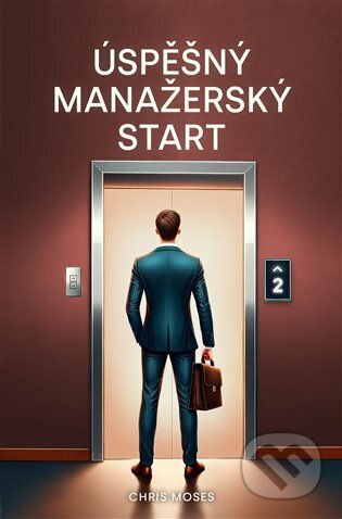 Kniha: Úspěšný manažerský start (Chris Moses). STAIR JUMPER, 2024 Kniha: Úspěšný manažerský start (Chris Moses). STAIR JUMPER, 2024