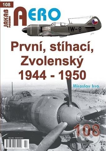 Kniha: AERO: První, stíhací, zvolenský 1944-1950 (Miroslav Irra). Jakab, 2024 Kniha: AERO: První, stíhací, zvolenský 1944-1950 (Miroslav Irra). Jakab, 2024