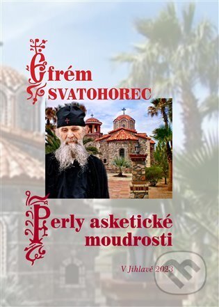 Kniha: Perly asketické moudrosti (Efrém Svatohorec). Pavel Mervart, 2024 Kniha: Perly asketické moudrosti (Efrém Svatohorec). Pavel Mervart, 2024