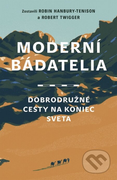 Kniha: Moderní bádatelia (Robert Twigger a Robin Hanbury-Tenison), 2024 Kniha: Moderní bádatelia (Robert Twigger a Robin Hanbury-Tenison), 2024