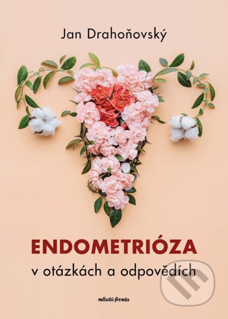 Kniha: Endometrióza v otázkách a odpovědích (Jan Drahoňovský). Mladá fronta, 2024 Kniha: Endometrióza v otázkách a odpovědích (Jan Drahoňovský). Mladá fronta, 2024