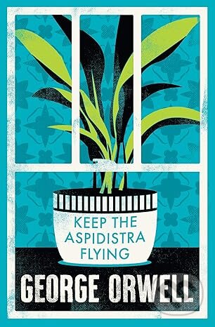 Kniha: Keep the Aspidistra Flying (George Orwell). Alma Classics, 2021 Kniha: Keep the Aspidistra Flying (George Orwell). Alma Classics, 2021