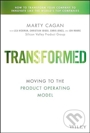 Kniha: Transformed (Marty Cagan). John Wiley & Sons, 2024 Kniha: Transformed (Marty Cagan). John Wiley & Sons, 2024