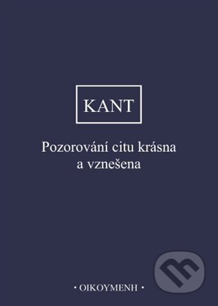Kniha: Pozorování citu krásna a vznešena (Immanuel Kant). Filozofický ústav AV ČR, 2024 Kniha: Pozorování citu krásna a vznešena (Immanuel Kant). Filozofický ústav AV ČR, 2024