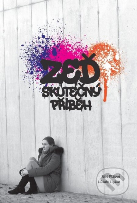 Kniha: Zeď (J. Daniel Lupton a Jana Vlčková). Návrat domů, 2017 Kniha: Zeď (J. Daniel Lupton a Jana Vlčková). Návrat domů, 2017