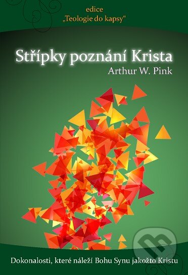 Kniha: Střípky poznání Krista (Arthur Walkington Pink). Poutníkova četba, 2024 Kniha: Střípky poznání Krista (Arthur Walkington Pink). Poutníkova četba, 2024