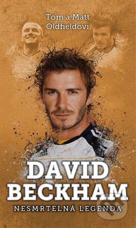 Kniha: David Beckham: nesmrtelná legenda (Tom Oldfield). XYZ, 2024 Kniha: David Beckham: nesmrtelná legenda (Tom Oldfield). XYZ, 2024