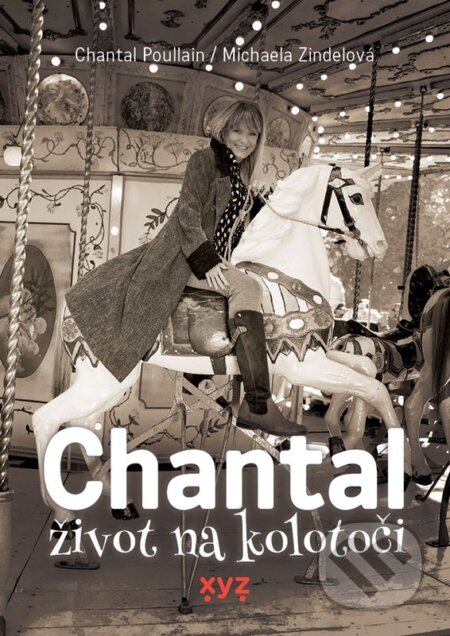 Kniha: Chantal: život na kolotoči (Chantal Poullain a Michaela Zindelová). XYZ, 2024 Kniha: Chantal: život na kolotoči (Chantal Poullain a Michaela Zindelová). XYZ, 2024