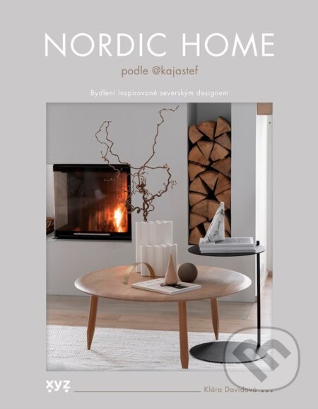 Kniha: Nordic Home podle KajaStef (Klára Davidová). XYZ, 2024 Kniha: Nordic Home podle KajaStef (Klára Davidová). XYZ, 2024