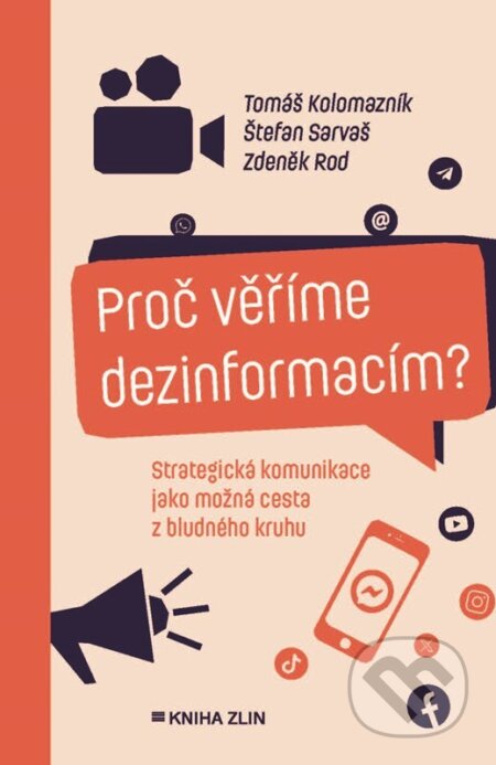 Kniha: Proč věříme dezinformacím? (Štefan Sarvaš, Tomáš Kolomazník a Zdeněk Rod), 2024 Kniha: Proč věříme dezinformacím? (Štefan Sarvaš, Tomáš Kolomazník a Zdeněk Rod), 2024