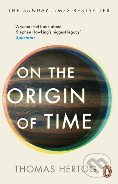 Kniha: On the Origin of Time (Thomas Hertog). Penguin Books, 2024 Kniha: On the Origin of Time (Thomas Hertog). Penguin Books, 2024