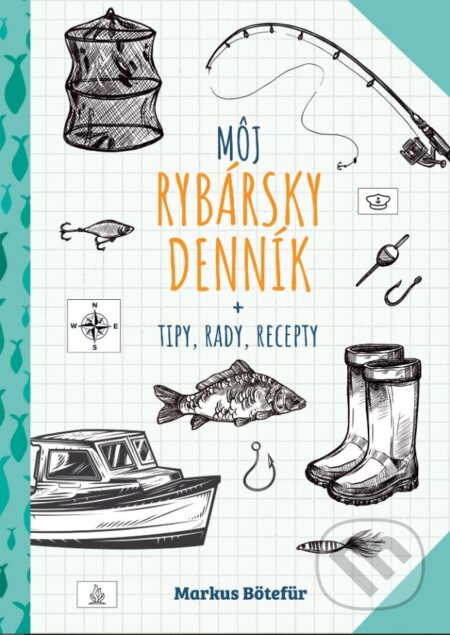 Kniha: Môj rybársky denník (Markus Bötefür). Slovart, 2024 Kniha: Môj rybársky denník (Markus Bötefür). Slovart, 2024