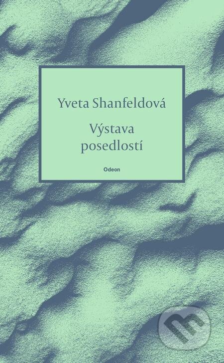 E-kniha: Výstava posedlostí (Yveta Shanfeldová). Odeon, 2024 E-kniha: Výstava posedlostí (Yveta Shanfeldová). Odeon, 2024