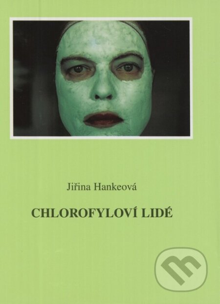Kniha: Chlorofyloví lidé (Jiřina Hankeová). Knihovna Jana Drdy, 2003 Kniha: Chlorofyloví lidé (Jiřina Hankeová). Knihovna Jana Drdy, 2003