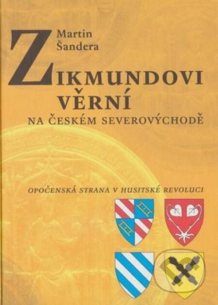 Kniha: Zikmundovi věrní na českém severovýchodě (Martin Šandera). Veduta, 2005 Kniha: Zikmundovi věrní na českém severovýchodě (Martin Šandera). Veduta, 2005
