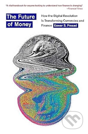 Kniha: The Future of Money (Eswar S. Prasad). Harvard University Press, 2023 Kniha: The Future of Money (Eswar S. Prasad). Harvard University Press, 2023
