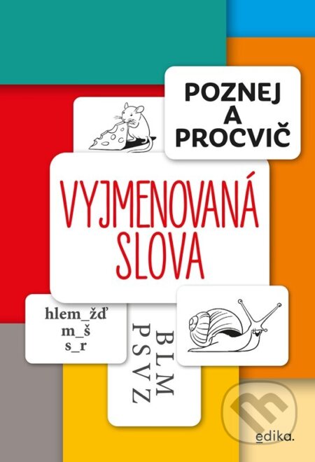 Kniha: Poznej a procvič: Vyjmenovaná slova (Eva Mrázková). Edika, 2024 Kniha: Poznej a procvič: Vyjmenovaná slova (Eva Mrázková). Edika, 2024