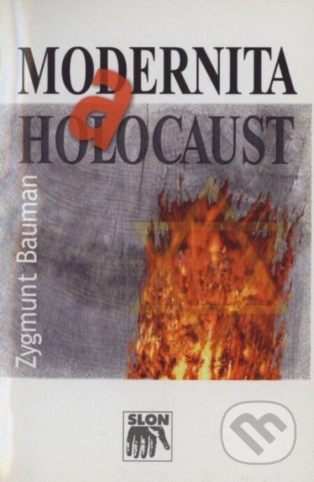 Kniha: Modernita a holocaust (Zygmunt Bauman). SLON, 2004 Kniha: Modernita a holocaust (Zygmunt Bauman). SLON, 2004