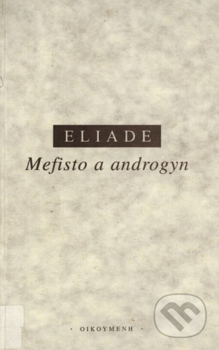 Kniha: Mefisto a androgyn (Mircea Eliade). OIKOYMENH, 1997 Kniha: Mefisto a androgyn (Mircea Eliade). OIKOYMENH, 1997