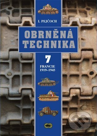 Kniha: Obrněná technika 7 (Ivo Pejčoch). Ares, 2016 Kniha: Obrněná technika 7 (Ivo Pejčoch). Ares, 2016