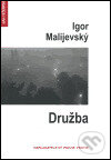 Kniha: Družba (Igor Malijevský). Protis, 2005 Kniha: Družba (Igor Malijevský). Protis, 2005