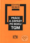 Kniha: Práce a zápasy po boku TGM (Edvard Beneš). Společnost Edvarda Beneše, 2000 Kniha: Práce a zápasy po boku TGM (Edvard Beneš). Společnost Edvarda Beneše, 2000
