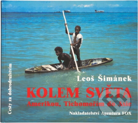 Kniha: Kolem světa : Amerikou, Tichomořím do Asie (Leoš Šimánek). Agentura FOX, 1999 Kniha: Kolem světa : Amerikou, Tichomořím do Asie (Leoš Šimánek). Agentura FOX, 1999