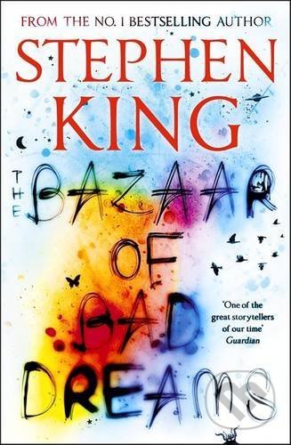 Kniha: The Bazaar of Bad Dreams (Stephen King). Hodder and Stoughton, 2016 Kniha: The Bazaar of Bad Dreams (Stephen King). Hodder and Stoughton, 2016
