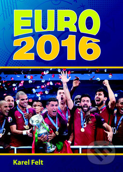 Kniha: EURO 2016 (Karel Felt). Ottovo nakladatelství, 2016 Kniha: EURO 2016 (Karel Felt). Ottovo nakladatelství, 2016