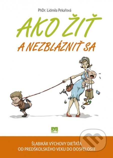 Kniha: Ako žiť a nezblázniť sa (Lidmila Pekařová). Príroda, 2016 Kniha: Ako žiť a nezblázniť sa (Lidmila Pekařová). Príroda, 2016