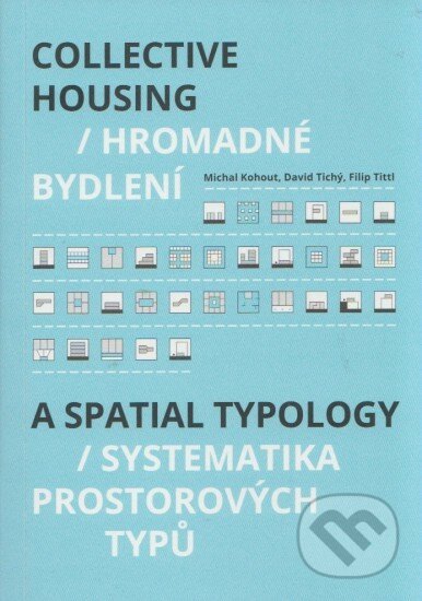 Kniha: Hromadné bydlení /Collective Housing (Michal Kohout). CVUT Praha, 2015 Kniha: Hromadné bydlení /Collective Housing (Michal Kohout). CVUT Praha, 2015