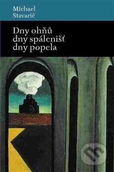 Kniha: Dny ohňů, dny spálenišť a dny popela (Michael Stavarič). Archa, 2016 Kniha: Dny ohňů, dny spálenišť a dny popela (Michael Stavarič). Archa, 2016