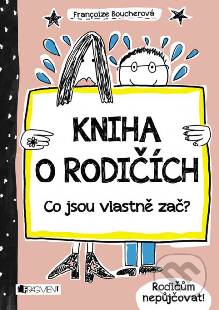 Kniha: Kniha o rodičích (Francoize Boucher). Nakladatelství Fragment, 2016 Kniha: Kniha o rodičích (Francoize Boucher). Nakladatelství Fragment, 2016