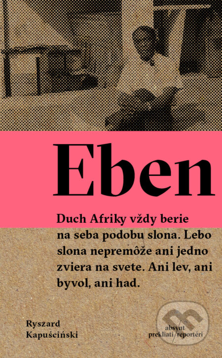 Kniha: Eben (Ryszard Kapuściński). Absynt, 2016 Kniha: Eben (Ryszard Kapuściński). Absynt, 2016