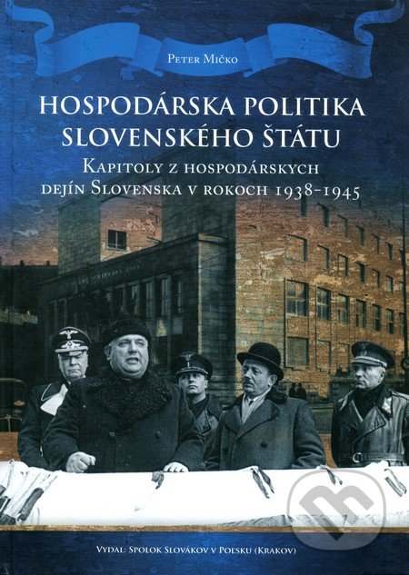 Kniha: Hospodárska politika Slovenského štátu (Peter Mičko). Spolok Slovákov v Poľsku, 2014 Kniha: Hospodárska politika Slovenského štátu (Peter Mičko). Spolok Slovákov v Poľsku, 2014