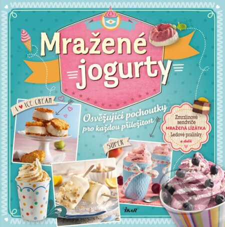 Kniha: Mražené jogurty (Autorský kolektív). Ikar CZ, 2016 Kniha: Mražené jogurty (Autorský kolektív). Ikar CZ, 2016
