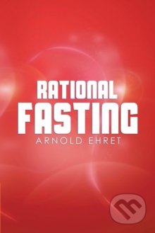 Kniha: Rational Fasting (Arnold Ehret). , 2014 Kniha: Rational Fasting (Arnold Ehret). , 2014