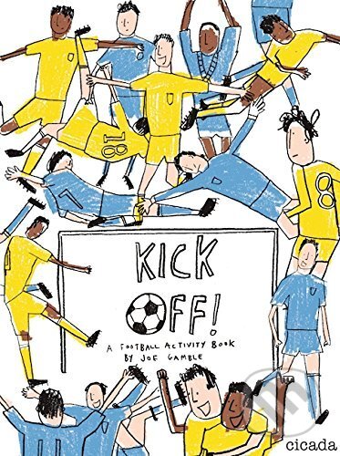 Kniha: Kick Off! (Joe Gamble). Cicada, 2016 Kniha: Kick Off! (Joe Gamble). Cicada, 2016