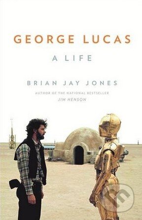 Kniha: George Lucas (Brian Jay Jones). Headline Book, 2016 Kniha: George Lucas (Brian Jay Jones). Headline Book, 2016