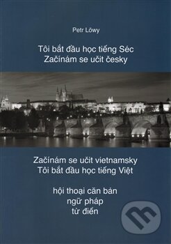 Kniha: Začínám se učit česky / Začínám se učit vietnamsky (Petr Löwy). Petr Löwy, 2016 Kniha: Začínám se učit česky / Začínám se učit vietnamsky (Petr Löwy). Petr Löwy, 2016