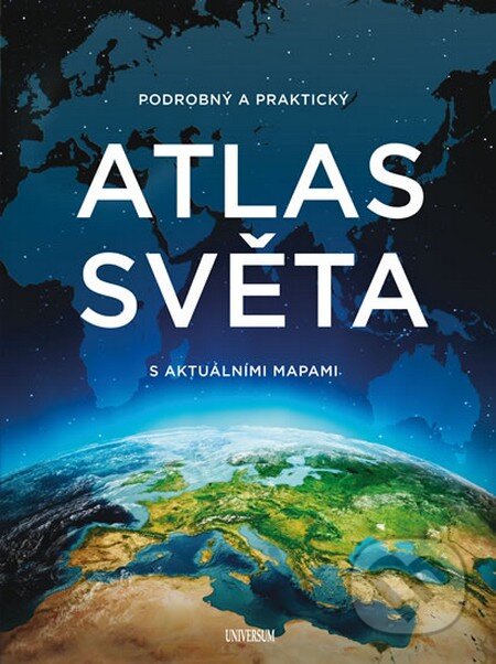 Kniha: Podrobný a praktický atlas světa s aktuálními mapami (Universum). Universum, 2016 Kniha: Podrobný a praktický atlas světa s aktuálními mapami (Universum). Universum, 2016