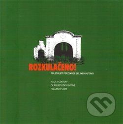 Kniha: Rozkulačeno! (Autorský kolektív). Ústav pro studium totalitních režimů, 2016 Kniha: Rozkulačeno! (Autorský kolektív). Ústav pro studium totalitních režimů, 2016