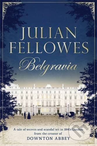 Kniha: Belgravia (Julian Fellowes). Orion, 2016 Kniha: Belgravia (Julian Fellowes). Orion, 2016