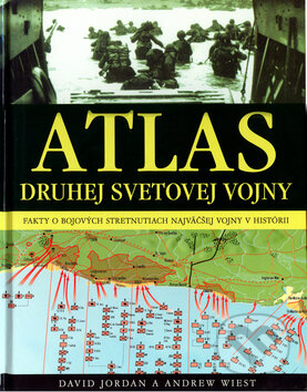Kniha: Atlas druhej svetovej vojny (Andrew Wiest a David Jordan). Ottovo nakladateľstvo, 2016 Kniha: Atlas druhej svetovej vojny (Andrew Wiest a David Jordan). Ottovo nakladateľstvo, 2016