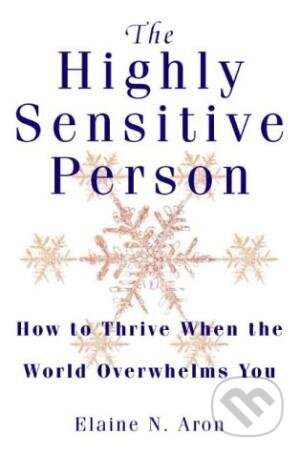 The Highly Sensitive Person - Elaine N. Aron, HarperCollins, 1999