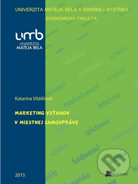 Kniha: Marketing vzťahov v miestnej samospráve (Katarína Vitálišová). Belianum, 2015 Kniha: Marketing vzťahov v miestnej samospráve (Katarína Vitálišová). Belianum, 2015