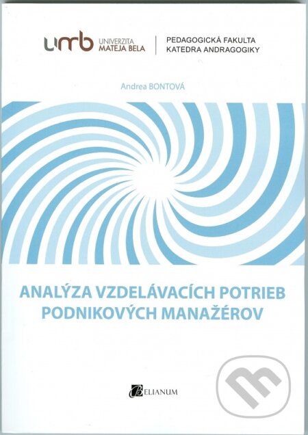 Kniha: Analýza vzdelávacích potrieb podnikových manažérov (Andrea Bontová). Belianum, 2015 Kniha: Analýza vzdelávacích potrieb podnikových manažérov (Andrea Bontová). Belianum, 2015