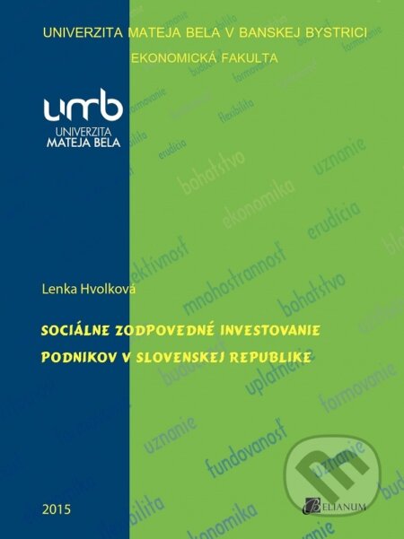 Kniha: Sociálne zodpovedné investovanie podnikov v Slovenskej republike (Lenka Hvolková). Belianum, 2015 Kniha: Sociálne zodpovedné investovanie podnikov v Slovenskej republike (Lenka Hvolková). Belianum, 2015