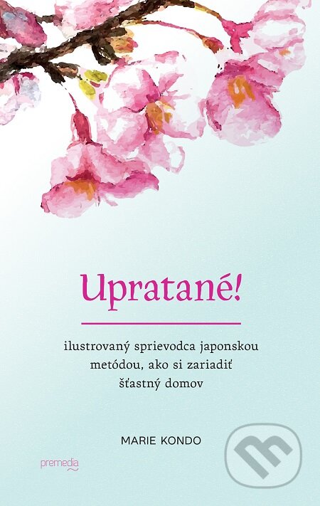 E-kniha: Upratané! (Marie Kondo). Premedia, 2016 E-kniha: Upratané! (Marie Kondo). Premedia, 2016